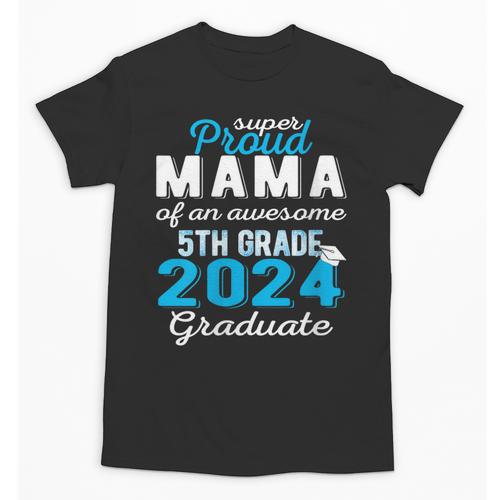 Proud Mama Of 5th Grade Graduate 2024 Elementary Graduation Unisex T-Shirt - Best Gift Smart
