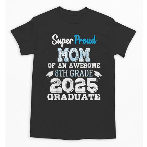 Proud MOM Of A 8th Grade Graduate 2025 Elementary Graduation Unisex T-Shirt - Best Gift Smart