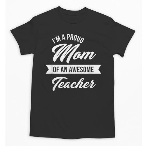 Proud Mom Of An Awesome Teacher Shirt Cute Graduation For Men Women Unisex T-Shirt - Best Gift Smart