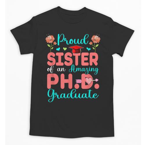 Proud Sister Of An Amazing PhD Graduate Family Graduation Unisex T-Shirt - Best Gift Smart