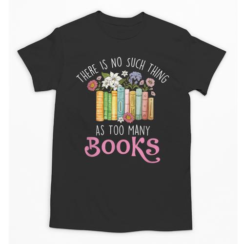 There Is No Such Thing As Too Many Books Reading Bookworm Unisex T-Shirt - Bookorys