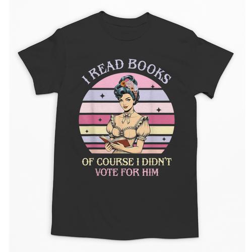 I Read Books Of Course I Didn't Vote For Him Vintage Quote Unisex T-Shirt - Bookorys AU