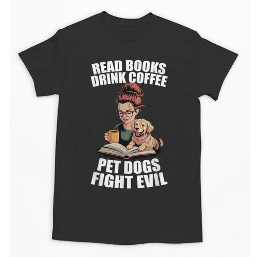 Read Books Drink Coffee Pet Dogs Fight Evil Bookworm Dog Unisex T-Shirt - Bookorys