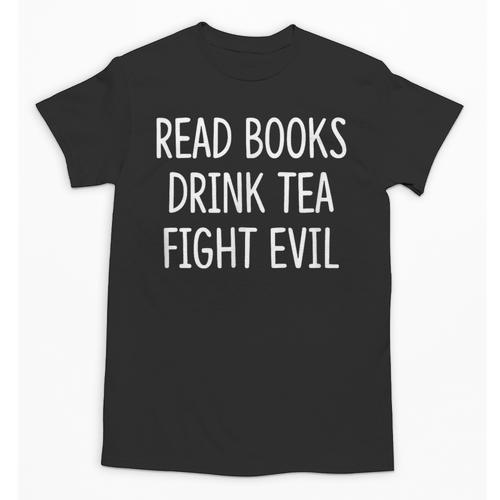 Read Books Drink Tea Fight Evil Unisex T-Shirt - Bookorys DE