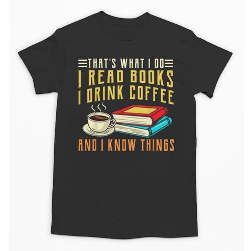 That What i Do i Read Books And i Know Things Coffee Reading Unisex T-Shirt - Bookorys UK