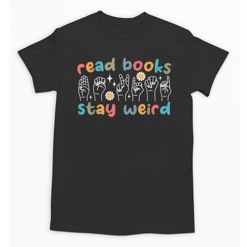 Read Books Stay Weird Sign Language ASL Teacher Book Lover Unisex T-Shirt - Bookorys AU