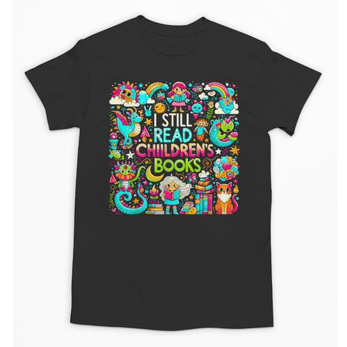 I Still Read Childrens Books Reading Lover Bookworm Unisex T-Shirt - Bookorys