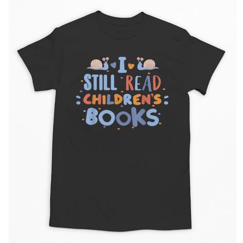 I Still Read Children's Books School Teacher Nerd Librarian For Men Women Girls Kids Unisex T-Shirt - Bookorys