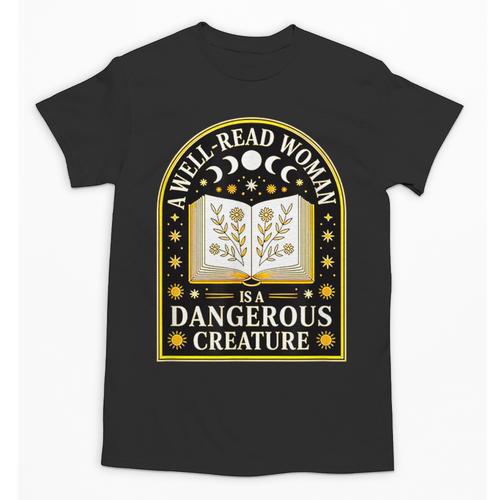 A Well Read Woman Is A Dangerous Creature For Book Lovers Unisex T-Shirt - Bookorys