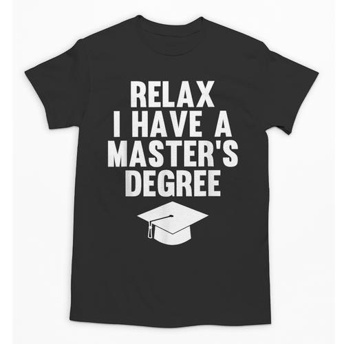 Relax I Have a Master's Degree Graduation Unisex T-Shirt - Best Gift Smart
