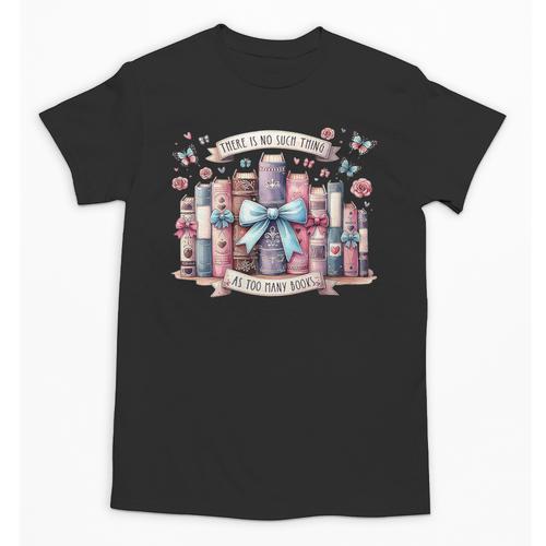 There’s No Such Thing As Too Many Books Unisex T-Shirt - Bookorys UK