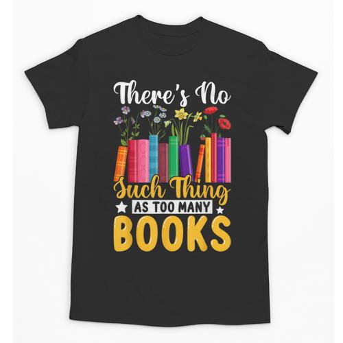 There's No Such Thing As Too Many Books Unisex T-Shirt - Bookorys