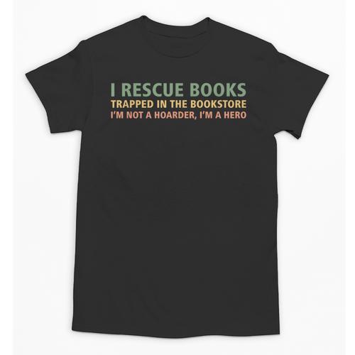 I Rescue Books Trapped In The Bookstore Book Lover Unisex T-Shirt - Bookorys