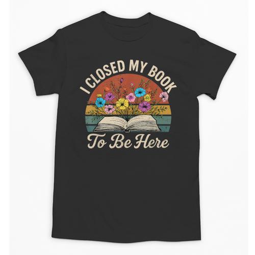 Retro Vintage Book Lover Reading I Closed My Book To Be Here Unisex T-Shirt - Bookorys