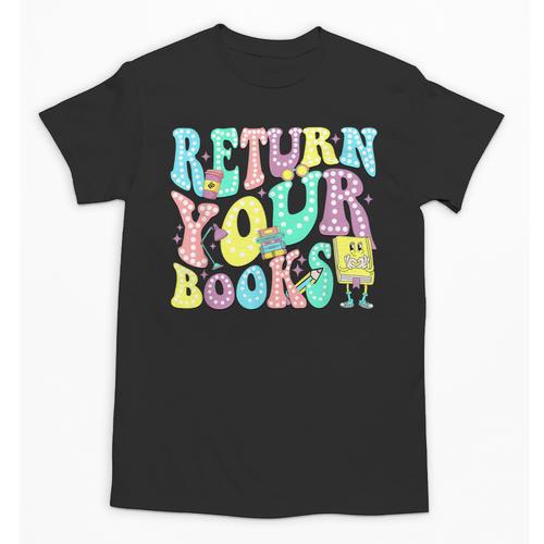 Return Your Books End School Year School Librarian Teacher For Men Women Girls Kids Unisex T-Shirt - Bookorys