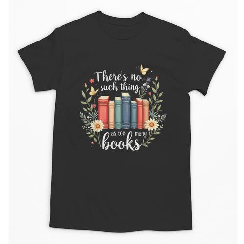 Sarcastic There’s No Such Thing As Too Many Books Unisex T-Shirt - Bookorys UK