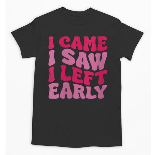 I Came I Saw I Left Early Sarcastic Introvert Saying Unisex T-Shirt - Raresse