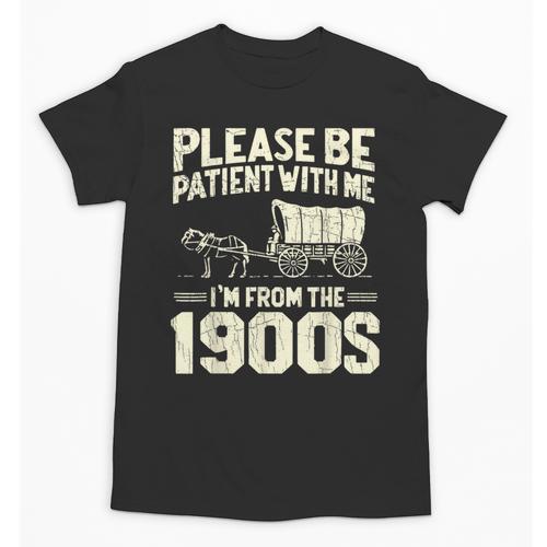Shirt Please Be Patient I'm From The 1900s Over Unisex T-Shirt - Figerry