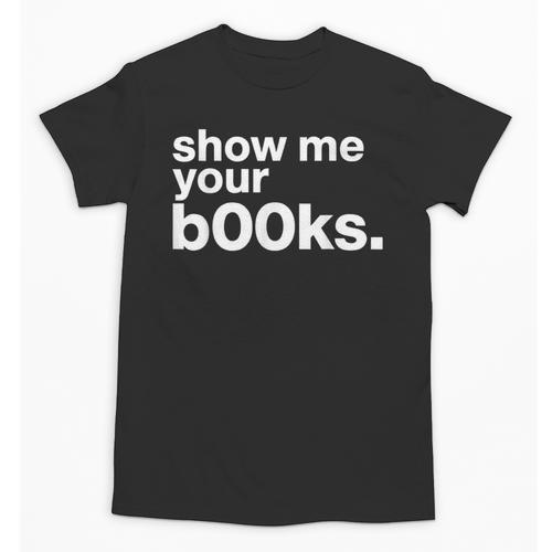 Show Me Your Books Reading Pun Library Unisex T-Shirt - Bookorys DE