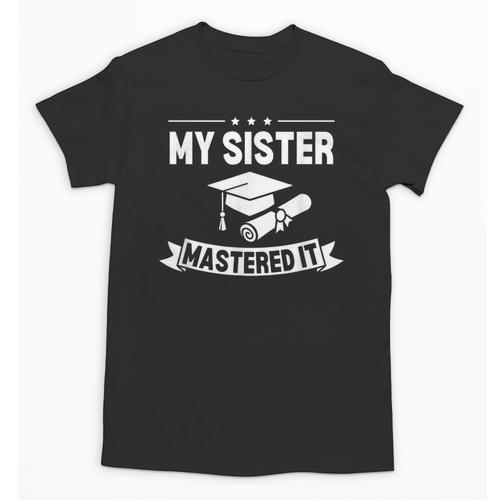 My Sister Mastered It Masters Degree Graduation MBA Unisex T-Shirt - Best Gift Smart
