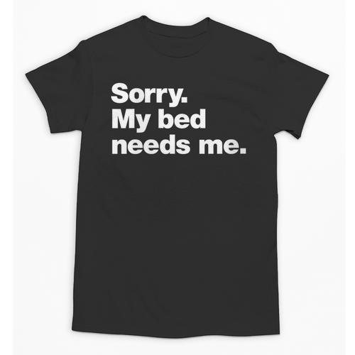 Sorry My Bed Needs Me Deadpan Design For Introverts Unisex T-Shirt - Raresse
