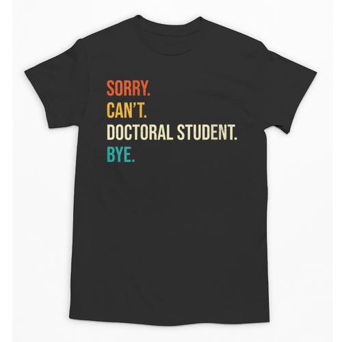 Sorry Can't Doctoral Student Bye PhD Graduation Party Unisex T-Shirt - Best Gift Smart