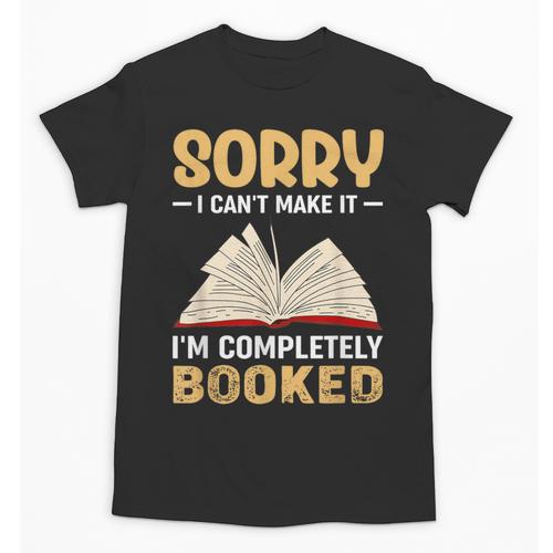 Sorry I Can't Make It I'm Completely Booked Book Reading Unisex T-Shirt - Bookorys DE