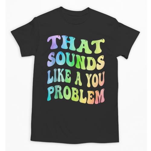 That Sounds Like A You Problem Groovy Introvert Unisex T-Shirt - Raresse