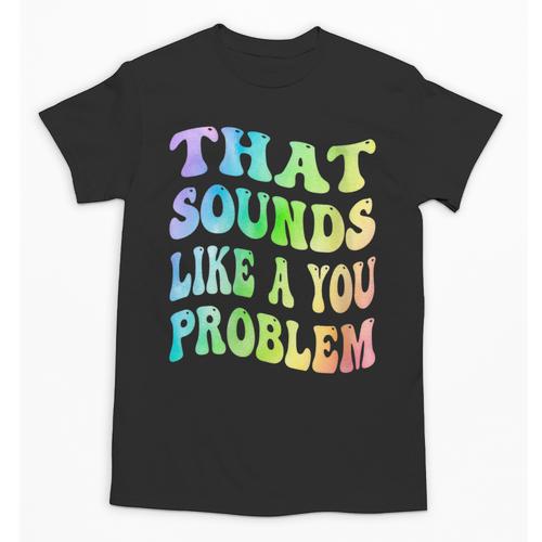 That Sounds Like A You Problem Groovy Introvert Unisex T-Shirt - Raresse