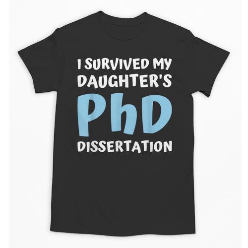 i Survived My Daughters Phd Dissertation College Graduation Unisex T-Shirt - Best Gift Smart