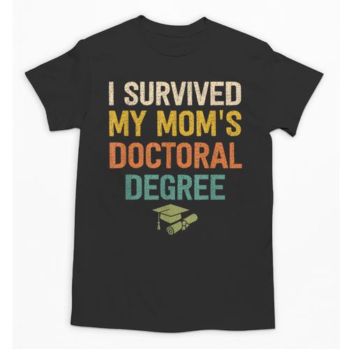 i Survived My Moms Doctoral Degree Doctorate Graduation Unisex T-Shirt - Best Gift Smart