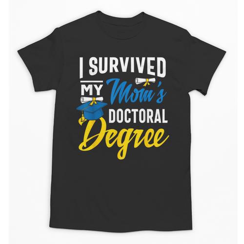 i Survived My Moms Doctoral Degree Graduation Gifts Unisex T-Shirt - Best Gift Smart