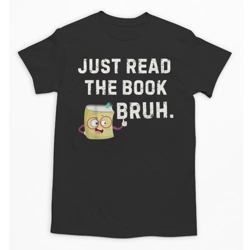 Teacher Quote Just Read The Book Bruh For Men Women Girls Kids Unisex T-Shirt - Bookorys