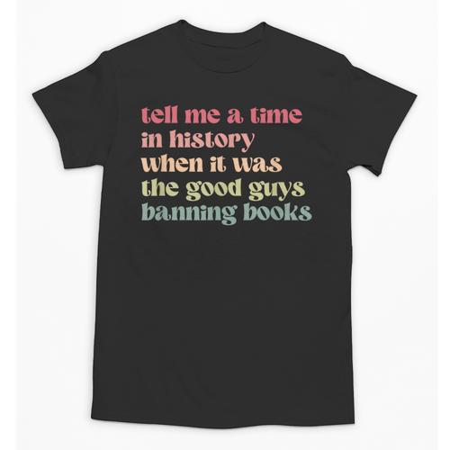 Tell Me a Time In History When Good Guys Banned Books Unisex T-Shirt - Bookorys