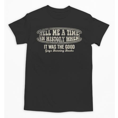 Tell Me A Time In History When Good Guys Banning Books Unisex T-Shirt - Bookorys