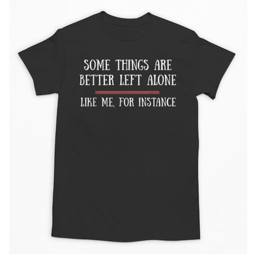 Some Things Are Better Left Alone Sarcastic Introvert Unisex T-Shirt - Raresse