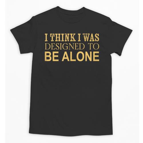 I Think I Was Ed To Be Alone Loner Introvert Thinker Unisex T-Shirt - Raresse