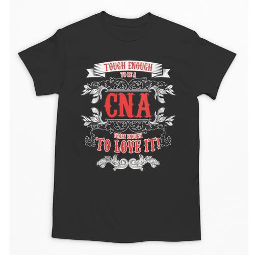 Tough Crazy CNA Product Great For CNA Nurse Graduation Unisex T-Shirt - Best Gift Smart