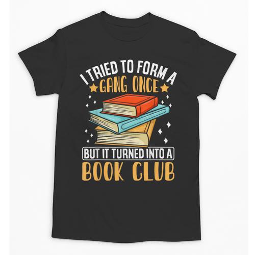 I Tried To Form A Gang Once But It Turned Into A Book Club Unisex T-Shirt - Bookorys