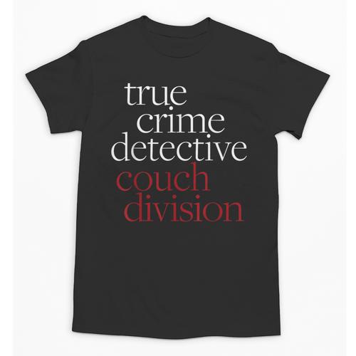 True Crime Detective Couch Division Fun Crime Fan Introverts Unisex T-Shirt - Raresse