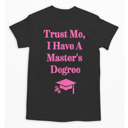 Trust Me I Have A Master's Degree Graduation Unisex T-Shirt - Best Gift Smart
