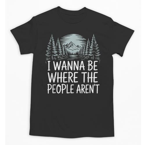 I Wanna Be Where People Aren’t For Camping Hiking Introvert Unisex T-Shirt - Raresse