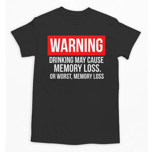 Warning Drinking May Cause Memory Loss Or Worst Memory Loss Unisex T-Shirt - Easessy