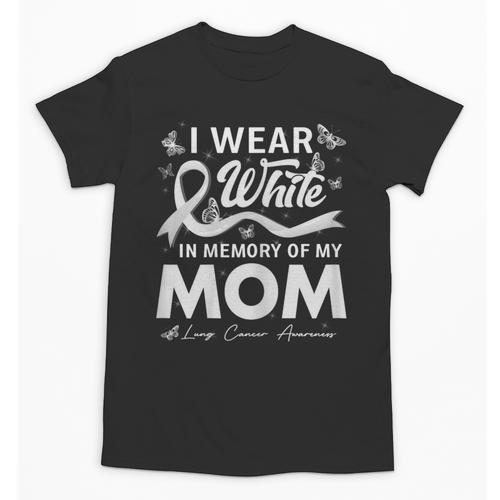 I Wear In Memory Of My Mom Lung Cancer Unisex T-Shirt - Easessy