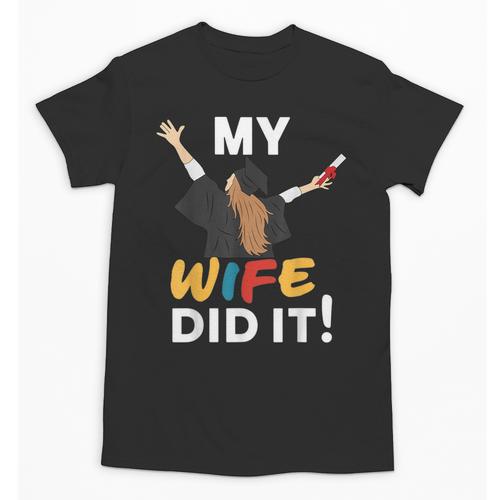 My Wife Did It Graduation Congratulation Graduate You Did It Unisex T-Shirt - Best Gift Smart