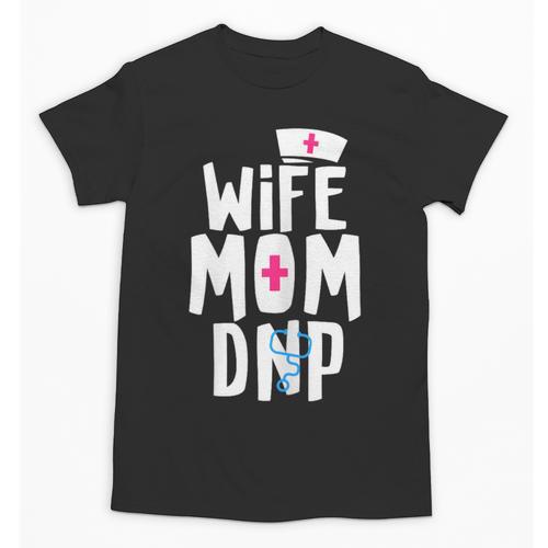 Wife Mom DNP Doctor Of Nursing Practice Graduation Unisex T-Shirt - Best Gift Smart