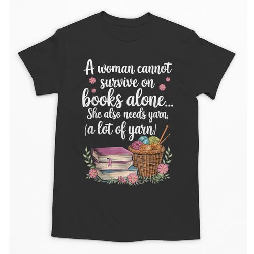 Woman Cannot Survive On Books Alone She Also Needs Yarn Unisex T-Shirt - Bookorys DE