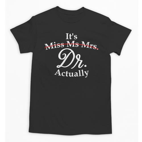 Women's It's Miss Ms Mrs Dr Actually Doctor PhD Graduation For Women Unisex T-Shirt - Best Gift Smart