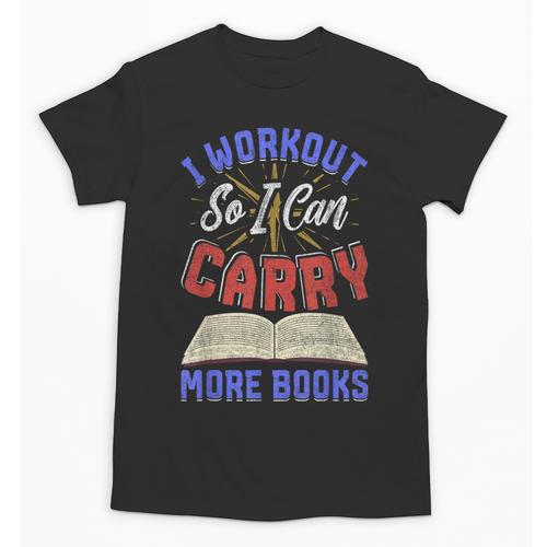I Workout So I Can Carry More Books Exercise Books Lover Unisex T-Shirt - Bookorys CA