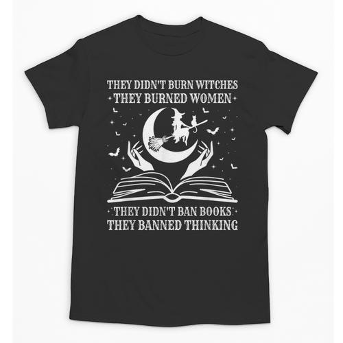 They Didn't Burn Witches They Burned Women And Ban Books Unisex T-Shirt - Bookorys